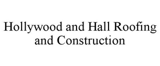 HOLLYWOOD AND HALL ROOFING AND CONSTRUCTION