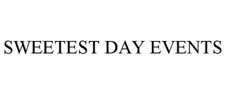 SWEETEST DAY EVENTS