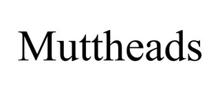 MUTTHEADS