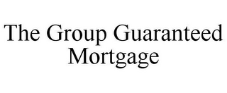 THE GROUP GUARANTEED MORTGAGE