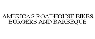 AMERICA'S ROADHOUSE BIKES BURGERS AND BARBEQUE