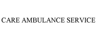 CARE AMBULANCE SERVICE