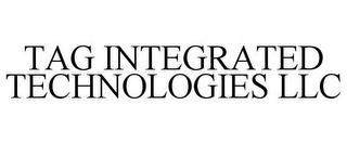 TAG INTEGRATED TECHNOLOGIES LLC