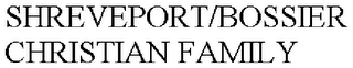 SHREVEPORT/BOSSIER CHRISTIAN FAMILY
