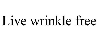 LIVE WRINKLE FREE