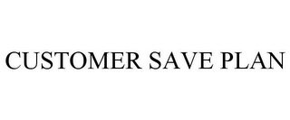 CUSTOMER SAVE PLAN