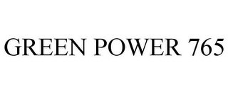 GREEN POWER 765