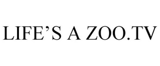 LIFE'S A ZOO.TV