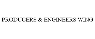 PRODUCERS & ENGINEERS WING