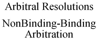 ARBITRAL RESOLUTIONS NONBINDING-BINDING ARBITRATION