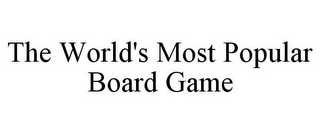 THE WORLD'S MOST POPULAR BOARD GAME