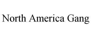 NORTH AMERICA GANG