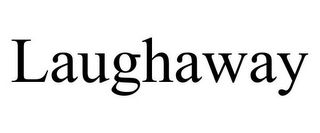 LAUGHAWAY