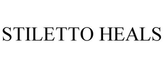 STILETTO HEALS