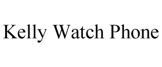 KELLY WATCH PHONE