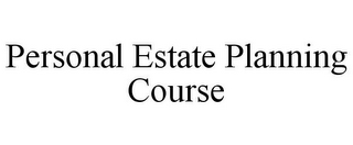 PERSONAL ESTATE PLANNING COURSE