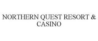 NORTHERN QUEST RESORT & CASINO