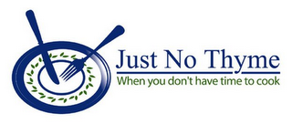 JUST NO THYME WHEN YOU DON'T HAVE TIME TO COOK