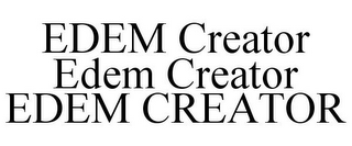 EDEM CREATOR EDEM CREATOR EDEM CREATOR