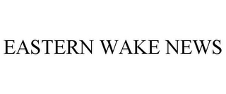 EASTERN WAKE NEWS