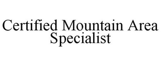 CERTIFIED MOUNTAIN AREA SPECIALIST
