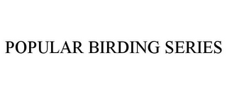 POPULAR BIRDING SERIES