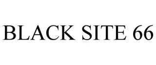 BLACK SITE 66