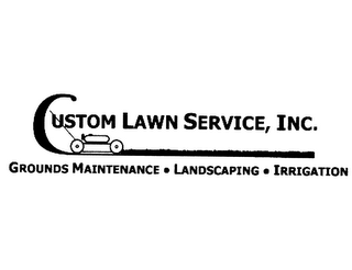 CUSTOM LAWN SERVICE, INC. GROUNDS MAINTENANCE · LANDSCAPING · IRRIGATION