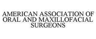 AMERICAN ASSOCIATION OF ORAL AND MAXILLOFACIAL SURGEONS