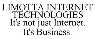 LIMOTTA INTERNET TECHNOLOGIES IT'S NOT JUST INTERNET. IT'S BUSINESS.