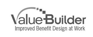 VALUE BUILDER IMPROVED BENEFIT DESIGN AT WORK