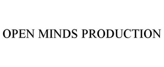 OPEN MINDS PRODUCTION