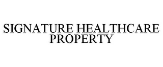 SIGNATURE HEALTHCARE PROPERTY
