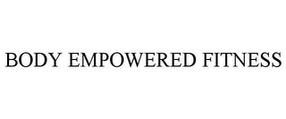 BODY EMPOWERED FITNESS