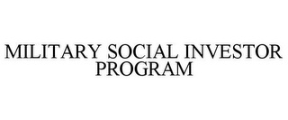 MILITARY SOCIAL INVESTOR PROGRAM