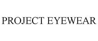 PROJECT EYEWEAR