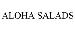 ALOHA SALADS