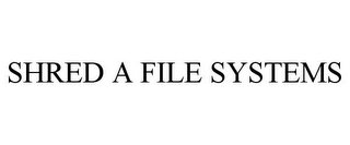 SHRED A FILE SYSTEMS