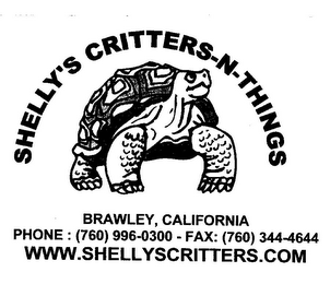 SHELLY'S CRITTERS-N-THINGS BRAWLEY, CALIFORNIA PHONE: (760) 996-0300 - FAX: (760) 344-4644 WWW.SHELLYSCRITTERS.COM