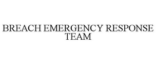 BREACH EMERGENCY RESPONSE TEAM