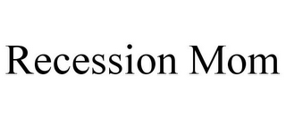 RECESSION MOM