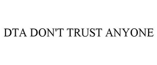 DTA DON'T TRUST ANYONE