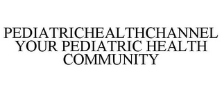 PEDIATRICHEALTHCHANNEL YOUR PEDIATRIC HEALTH COMMUNITY