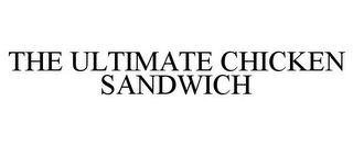 THE ULTIMATE CHICKEN SANDWICH