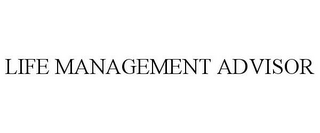 LIFE MANAGEMENT ADVISOR