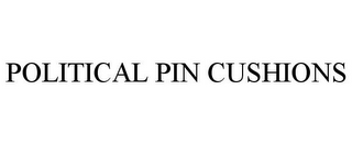 POLITICAL PIN CUSHIONS