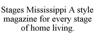 STAGES MISSISSIPPI A STYLE MAGAZINE FOR EVERY STAGE OF HOME LIVING.