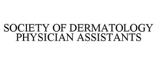 SOCIETY OF DERMATOLOGY PHYSICIAN ASSISTANTS