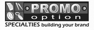 PROMO OPTION SPECIALTIES BUILDING YOUR BRAND