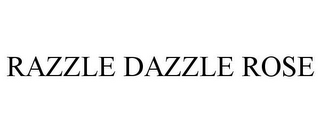 RAZZLE DAZZLE ROSE